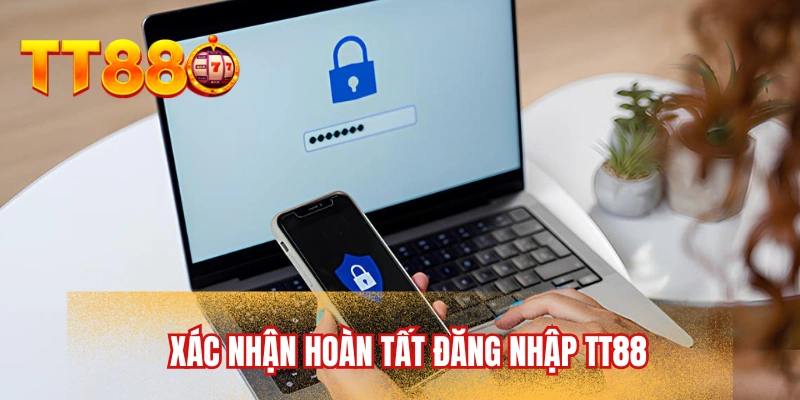 Xác nhận hoàn tất đăng nhập TT88
